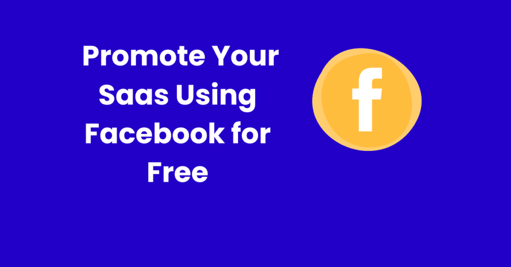 How to Promote Your Saas Using Facebook for Free | 15 Steps