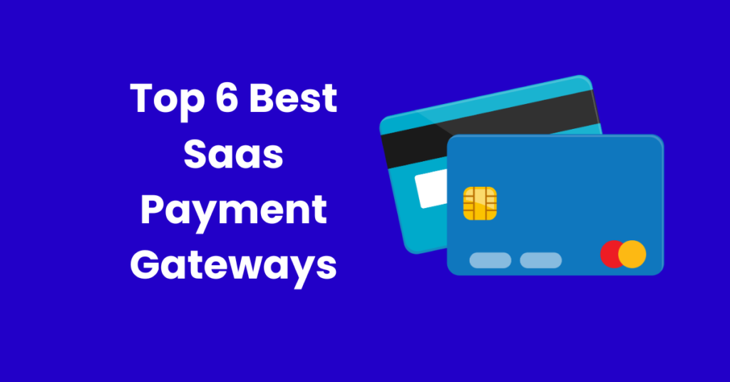 Top 6 Best Saas Payment Gateways
