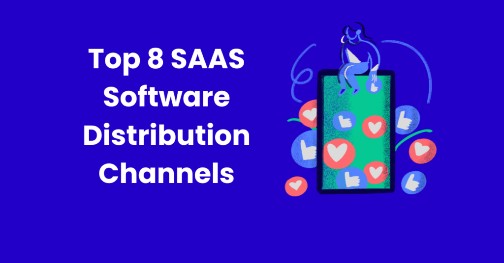 Top 8 SAAS Software Distribution Channels