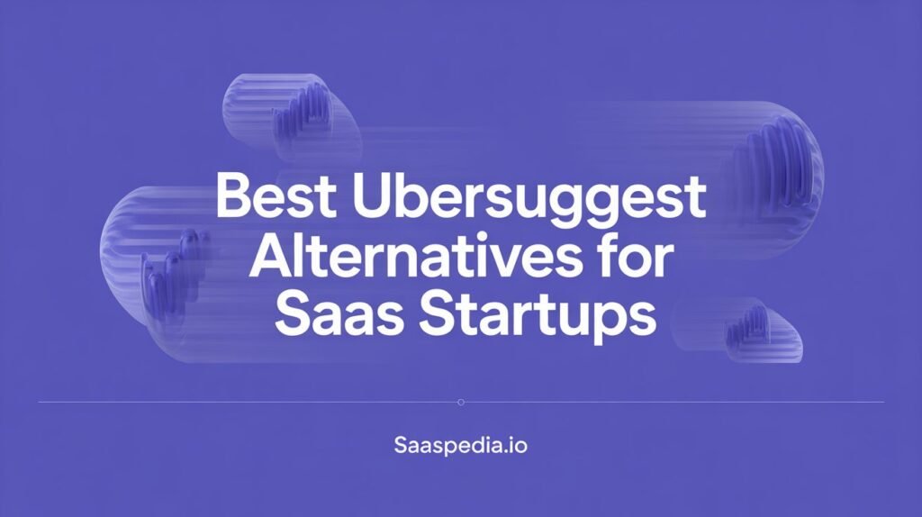 Best Ubersuggest Alternatives for SaaS Startups