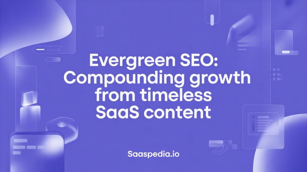 Evergreen SEO: Compounding Growth from Timeless SaaS Content