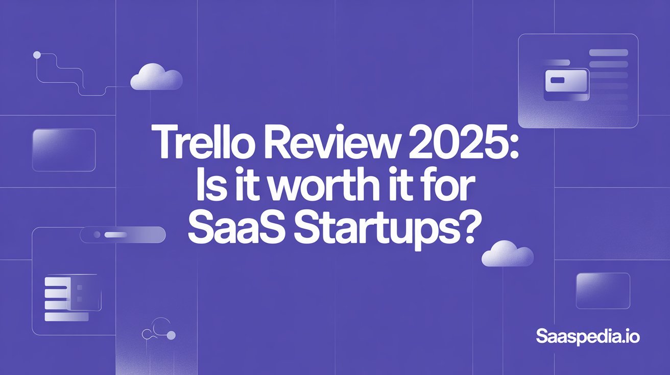 Trello Review 2025: Is It Worth It for SaaS Startups?