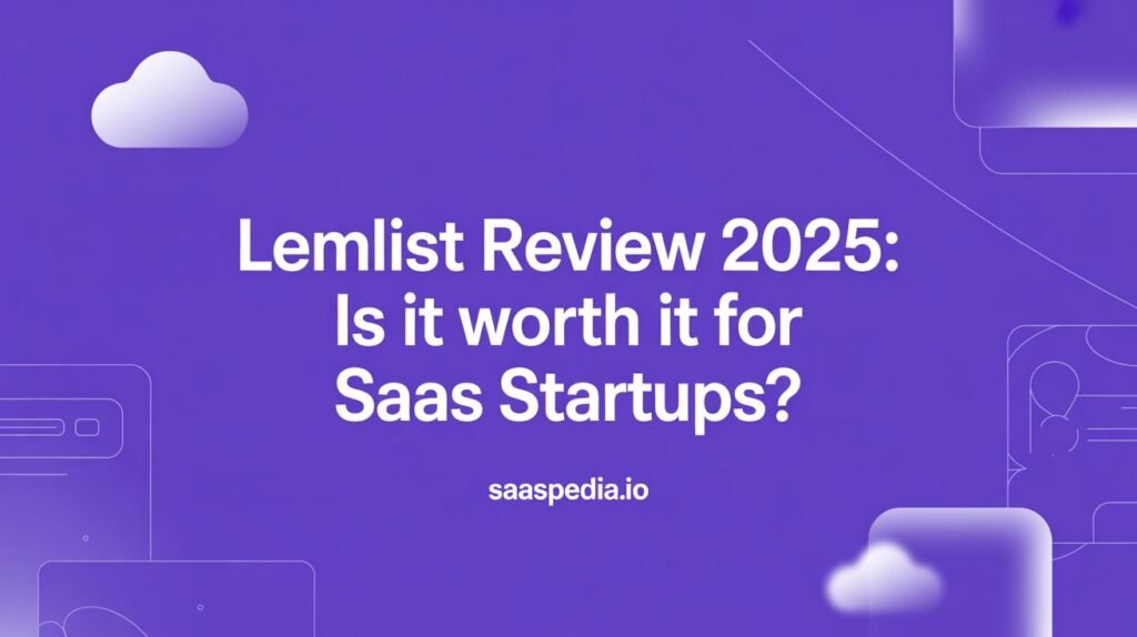 Lemlist Review 2025: Is It Worth It for SaaS Startups?