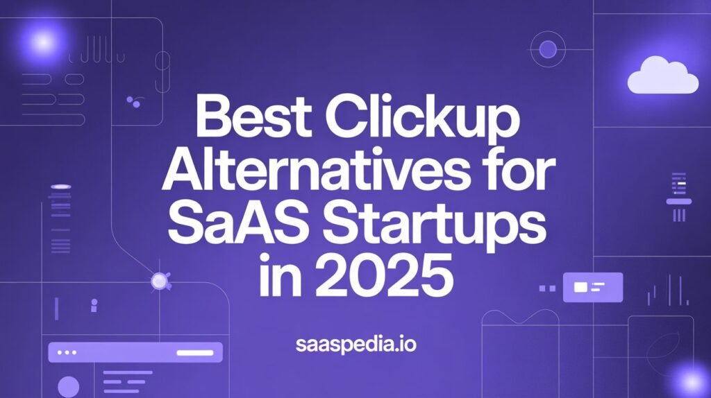 Best ClickUp Alternatives for SaaS Startups in 2025