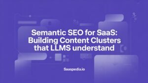 Semantic SEO for SaaS: Building Content Clusters That LLMs Understand