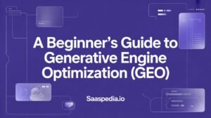 A Beginner’s Guide to Generative Engine Optimization (GEO)