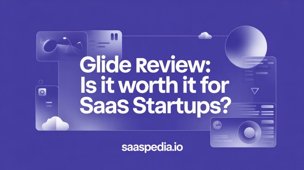 Glide Review 2025: Is It Worth It for SaaS Startups?