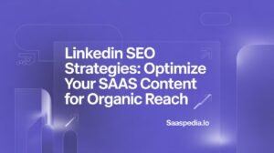 LinkedIn SEO Strategies: Optimize Your SaaS Content for Organic Reach in 2025