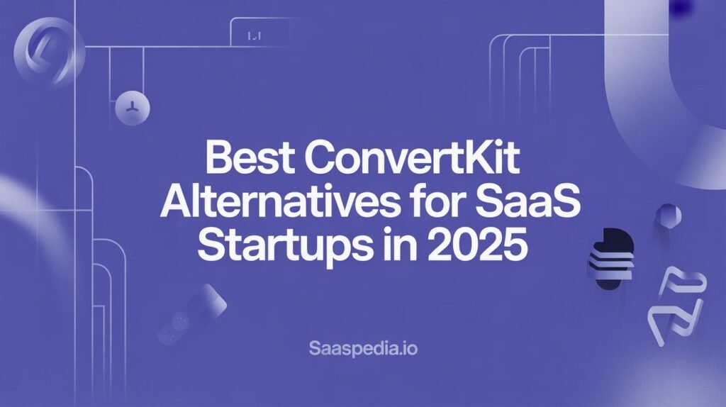 Best ConvertKit Alternatives for SaaS Startups in 2025