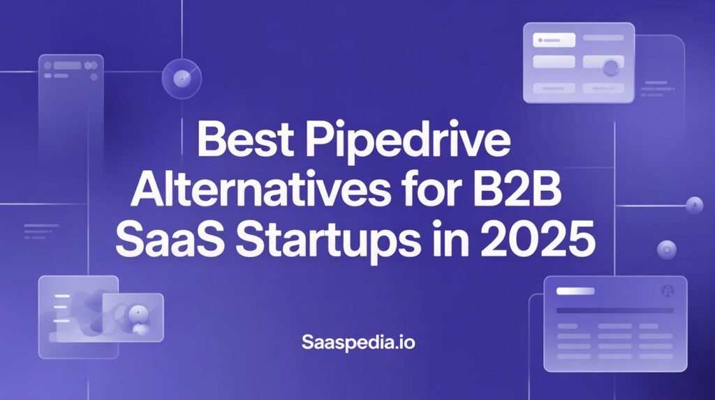 Best Pipedrive Alternatives for B2B SaaS Startups in 2025