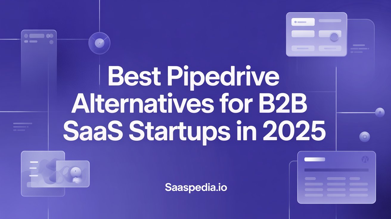 Best Pipedrive Alternatives for B2B SaaS Startups in 2025