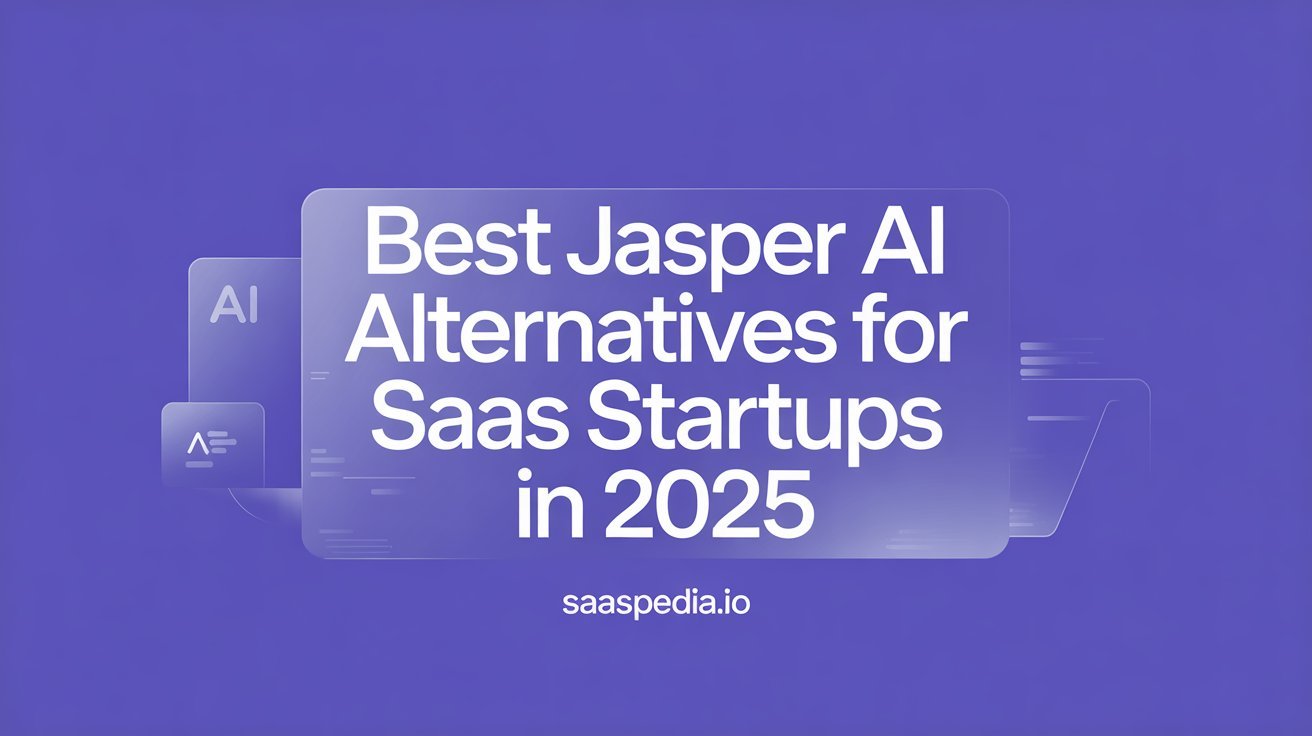 Best Jasper AI Alternatives for SaaS Startups in 2025