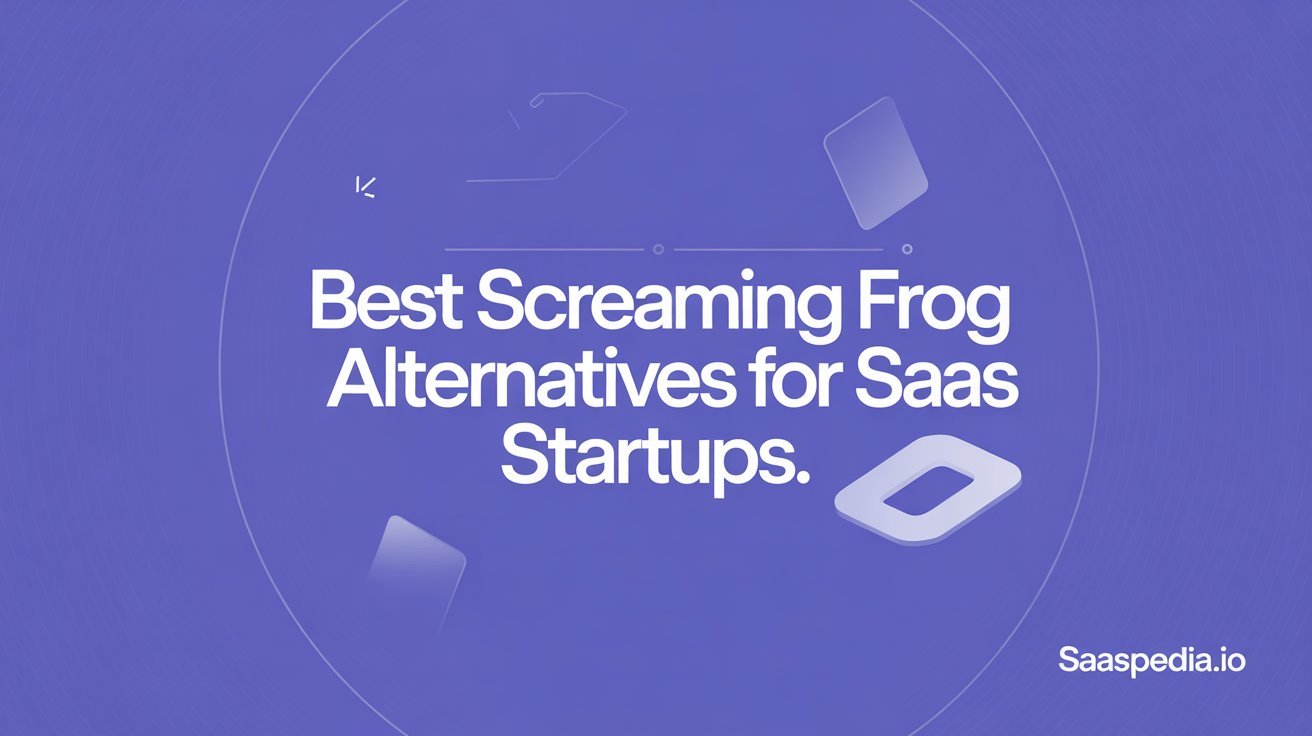 Best Screaming Frog Alternatives for SaaS Startups