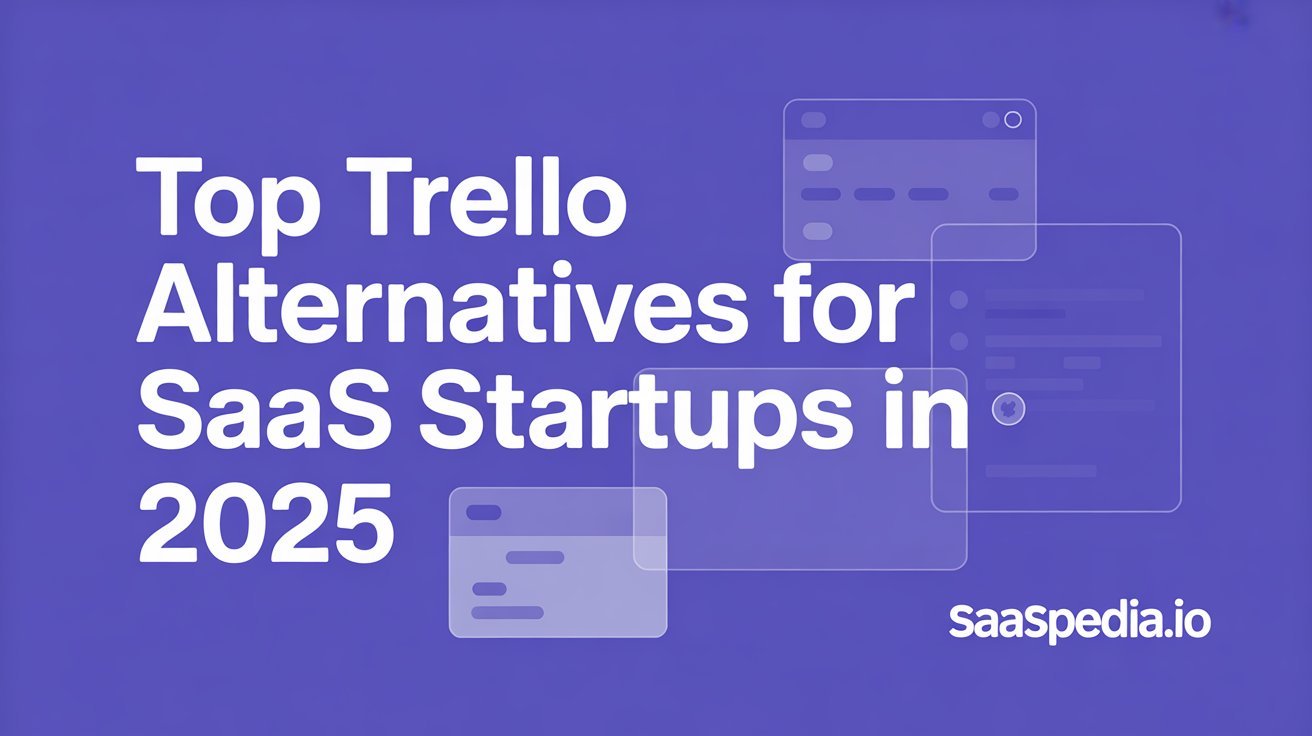 Top Trello Alternatives for SaaS Startups in 2025