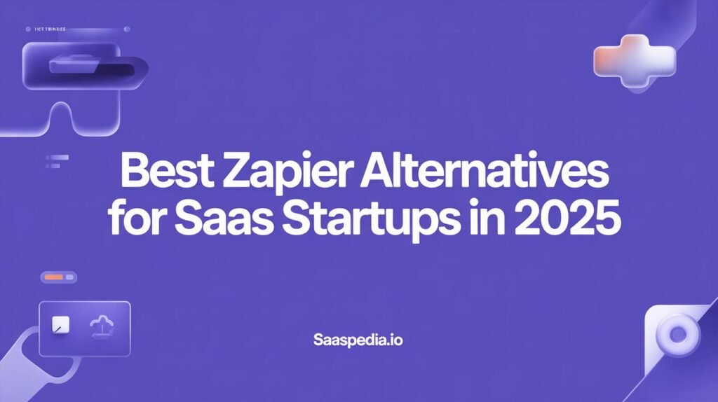 Best Zapier Alternatives for SaaS Startups in 2025