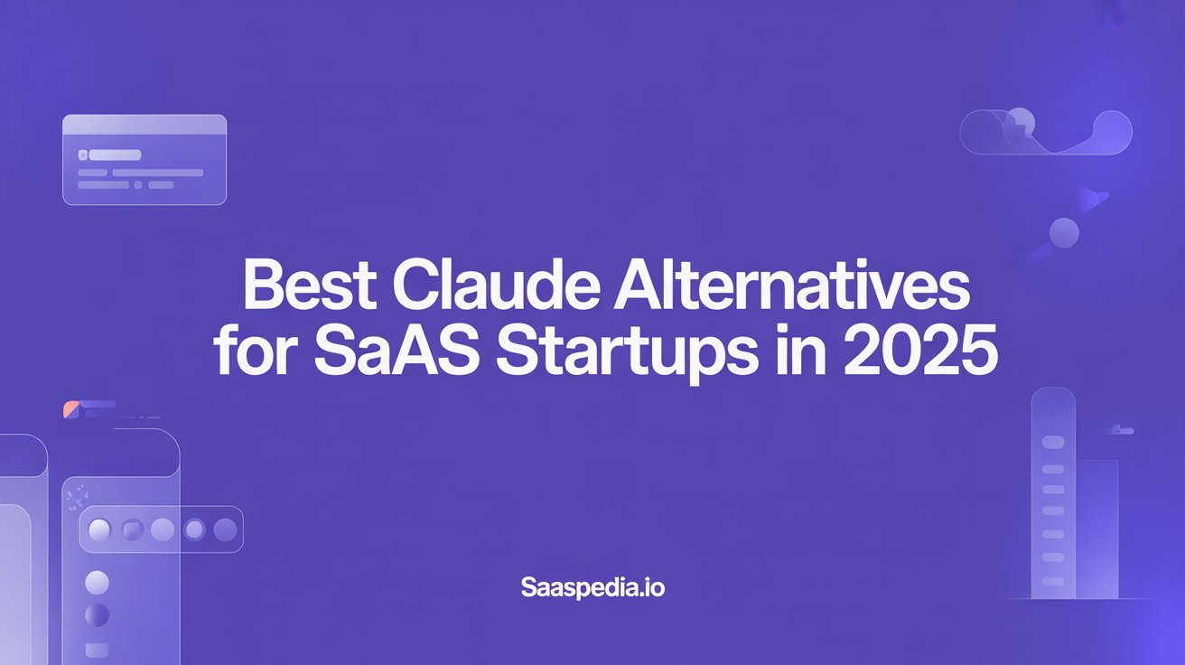 Best Claude Alternatives for SaaS Startups in 2025