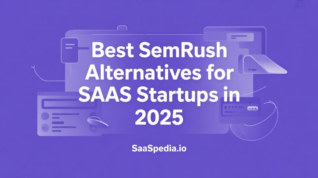 Best Semrush Alternatives for SaaS Startups in 2025