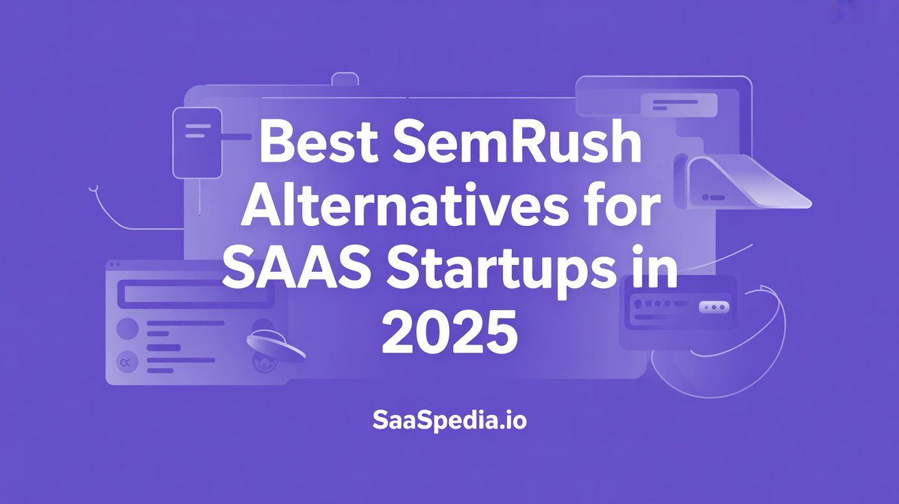 Best Semrush Alternatives for SaaS Startups in 2025