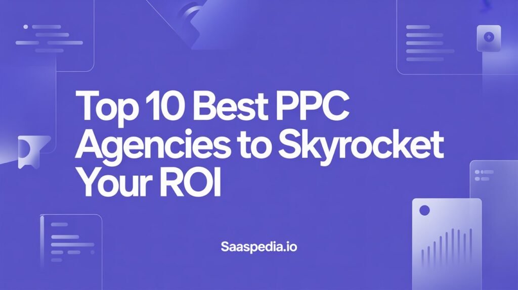 Top 10 Best PPC Agencies to Skyrocket Your ROI in 2025Top 10 Best PPC Agencies to Skyrocket Your ROI in 2025