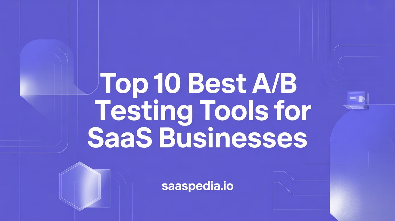 Top 10 Best A/B Testing Tools for SaaS Businesses in 2025