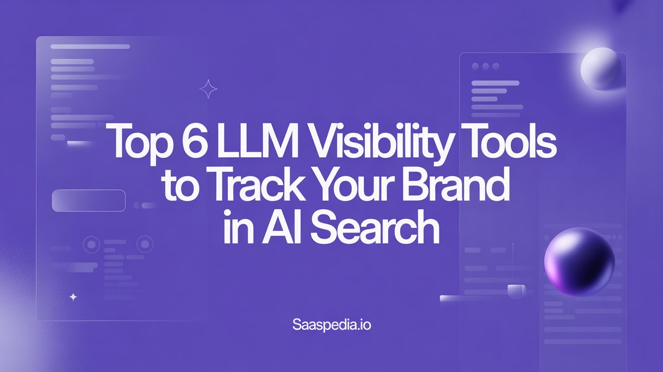 6 LLM Visibility Tools to Track Your Brand in AI Search